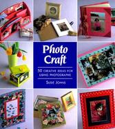 Photo Craft: 50 Creative Ideas for Using Photographs cover