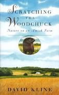 Scratching the Woodchuck: Nature on an Amish Farm cover