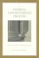 The Federal Appointments Process A Constitutional and Historical Analysis cover