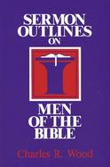 Sermon Outlines on Men of the Bible cover