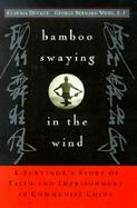 Bamboo Swaying in the Wind A Survivor's Story of Faith and Imprisonment in Communist China cover