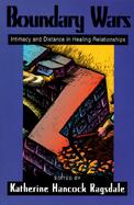 Boundary Wars Intimacy and Distance in Healing Relationships cover