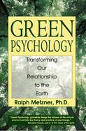 Green Psychology Transforming Our Relationship to the Earth cover