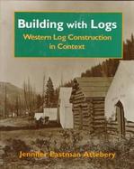 Building With Logs Western Log Construction in Context cover