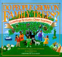 Do People Grow on Family Trees?: Genealogy for Kids & Other Beginners: The Official Ellis Island Handbook cover