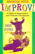 Improve With Improv! A Guide to Improvisation and Character Development cover