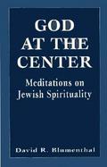 God at the Center Meditations on Jewish Spirituality cover