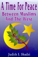 A Time for Peace Between Muslims and the West cover