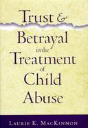 Trust and Betrayal in the Treatment of Child Abuse cover