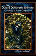 The Bond Between Women: A Journey to Fierce Compassion cover