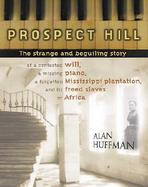 Prospect Hill: The Strange and Beguiling Story of a Contested Will, a Missing Piano, a Forgotten Mississippi Plantation, and Its Free cover
