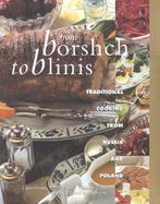 From Borshch to Blinis Great Traditional Cooking from Russia and Poland cover