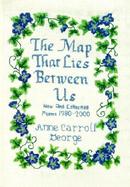 The Map That Lies Between Us New and Collected Poems, 1980-2000 cover