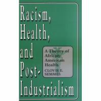 Racism, Health, and Post-Industrialism A Theory of African-American Health cover