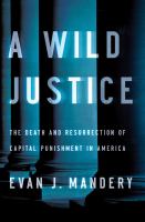 A Wild Justice : The Death and Resurrection of Capital Punishment in America cover