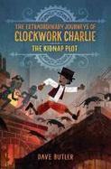 The Kidnap Plot (the Extraordinary Journeys of Clockwork Charlie) cover