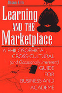 Learning and the Marketplace A Philosophical, Cross-Cultural (And Occasionally Irreverent) Guide for Business and Academe cover