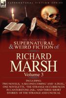 The Collected Supernatural and Weird Fiction of Richard Marsh : Volume 3-Including Two Novels, 'a Second Coming' and 'a Duel, ' One Novelette, 'the St cover