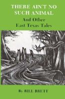There Ain't No Such Animal and Other East Texas Tales cover