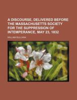 A Discourse, Delivered Before the Massachusetts Society for the Suppression of Intemperance, May 23 1832 cover