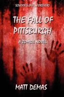 The Fall of Pittsburgh : A Zombie Novel cover