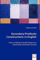 Secondary-predicate Constructions in English From a Critique of Small Clauses to a Construction-grammar Account cover