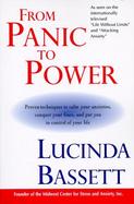 From Panic to Power Proven Techniques to Calm Your Anxieties, Conquer Your Fears, and Put You in Control of Your Life cover