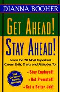 Get Ahead! Stay Ahead!: Learn the 70 Most Important Career Skills, Traits, and Attitudes to Stay Employed! Get Promoted! Get a Better Job! cover
