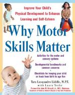 Why Motor Skills Matter Improve Your Child's Physical Development to Enhance Learning and Self-Esteem cover