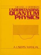 Understanding Quantum Physics A User's Manual cover