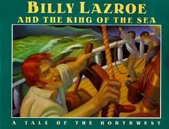 Billy Lazroe and the King of the Sea: A Tale of the Northwest cover