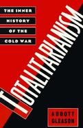 Totalitarianism The Inner History of the Cold War cover