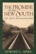 The Promise of the New South: Life After Reconstruction cover