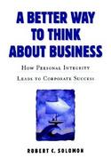 A Better Way to Think About Business How Personal Integrity Leads to Corporate Success cover