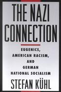 The Nazi Connection Eugenics, American Racism, and German National Socialism cover