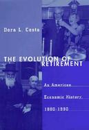 The Evolution of Retirement An American Economic History, 1880-1990 cover