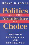Politics and the Architecture of Choice Bounded Rationality and Governance cover