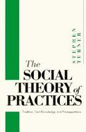 The Social Theory of Practices Tradition, Tacit Knowledge, and Presuppositions cover