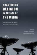 Practicing Religion in the Age of the Media Explorations in Media, Religion, and Culture cover