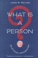 What Is a Person? An Ethical Exploration cover