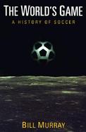 The World's Game A History of Soccer cover