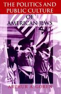 The Politics and Public Culture of American Jews cover