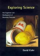 Exploring Science The Cognition and Development of Discovery Processes cover