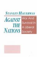 Against the Nations War and Survival in a Liberal Society cover