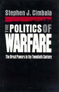 The Politics of Warfare: The Great Powers in the Twentieth Century cover