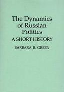 The Dynamics of Russian Politics A Short History cover