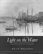 Light on the Water: Early Photography of Coastal British Columbia cover