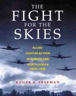 The Fight for the Skies: Allied Fighter Action in Europe and North Africa 1939-1945 cover