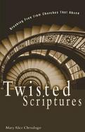 Twisted Scriptures Breaking Free from Churches That Abuse cover