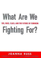 What Are We Fighting For?: Sex, Race, Class, and the Future of Feminism cover